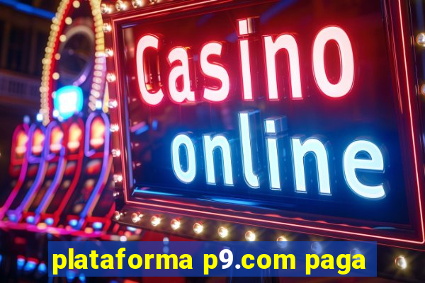 plataforma p9.com paga